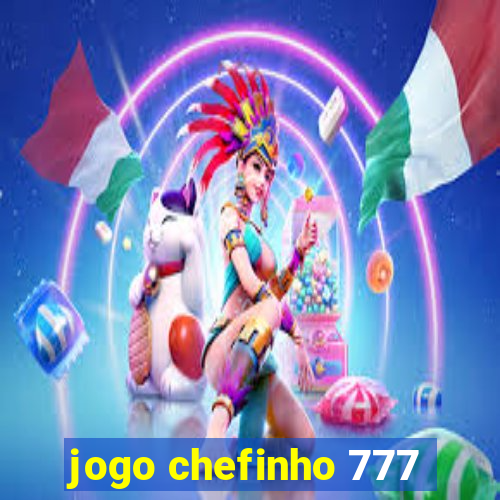 jogo chefinho 777