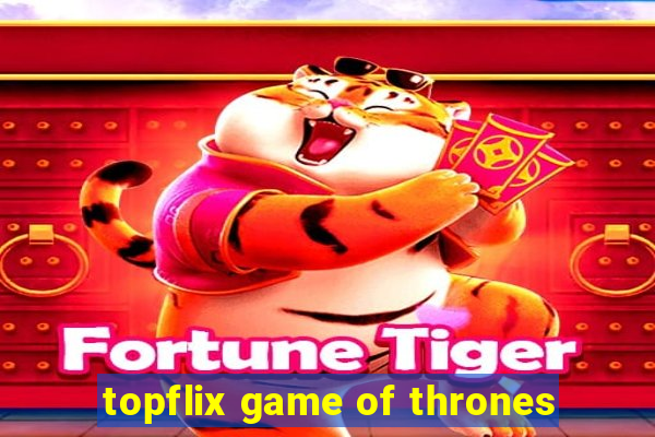 topflix game of thrones