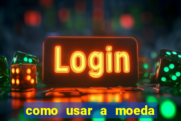 como usar a moeda now no big win