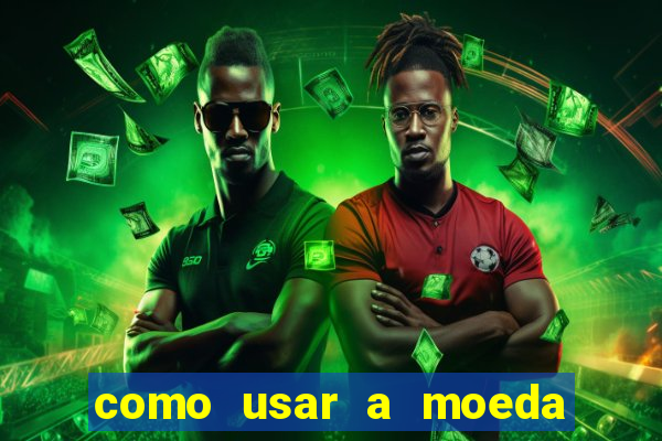 como usar a moeda now no big win