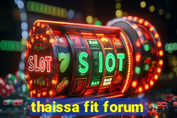 thaissa fit forum