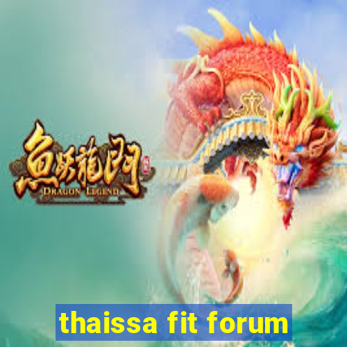 thaissa fit forum