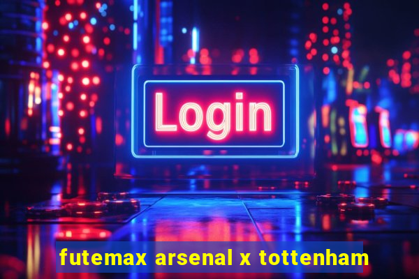 futemax arsenal x tottenham