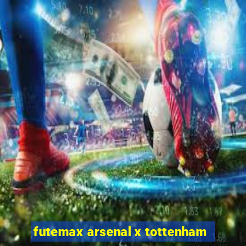 futemax arsenal x tottenham