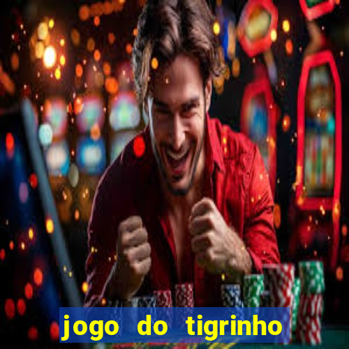 jogo do tigrinho casa chinesa é confiável