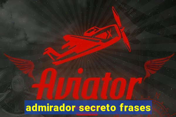 admirador secreto frases