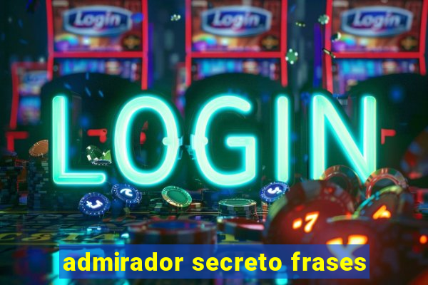 admirador secreto frases