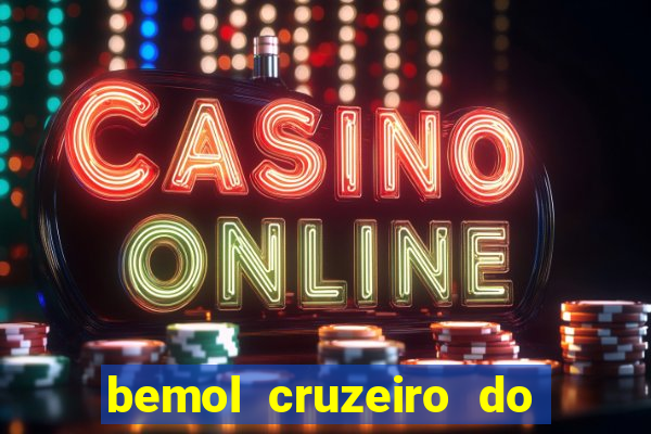 bemol cruzeiro do sul acre