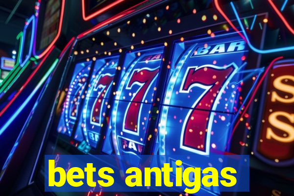 bets antigas