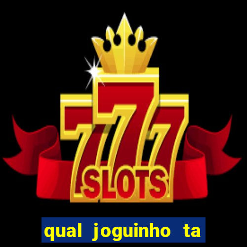 qual joguinho ta pagando agora