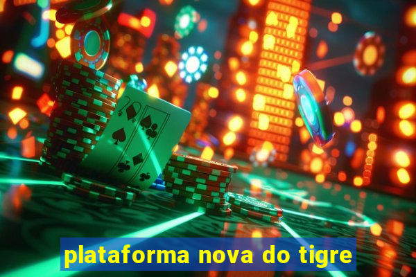 plataforma nova do tigre