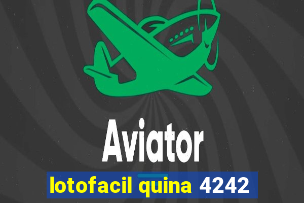 lotofacil quina 4242