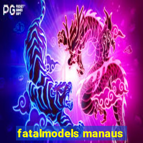 fatalmodels manaus