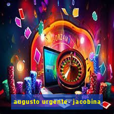 augusto urgente- jacobina