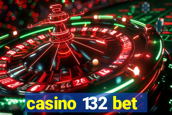 casino 132 bet