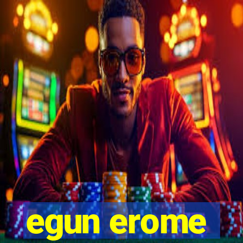 egun erome