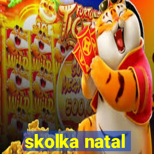 skolka natal