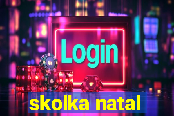 skolka natal