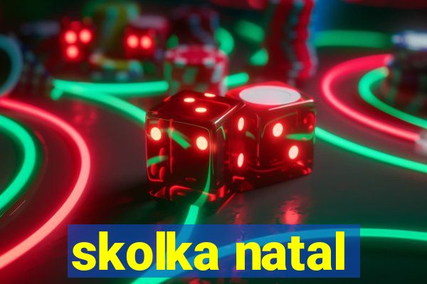 skolka natal