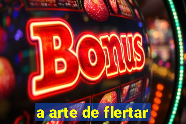 a arte de flertar