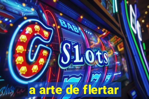 a arte de flertar