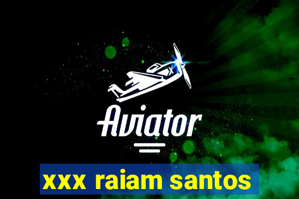 xxx raiam santos