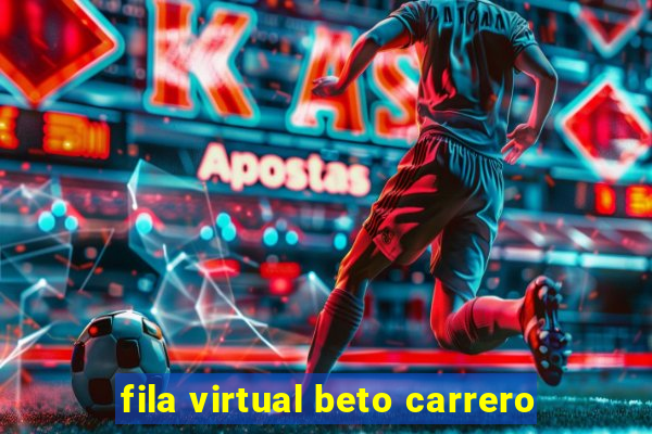 fila virtual beto carrero