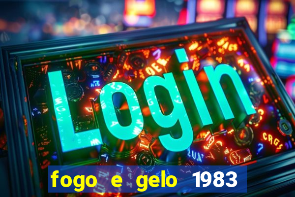 fogo e gelo 1983 dublado download
