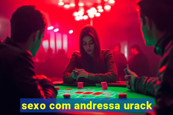 sexo com andressa urack