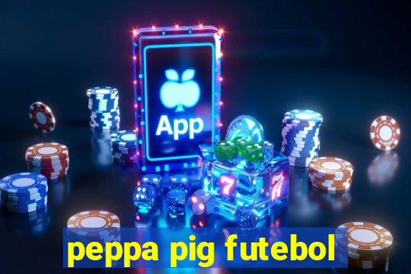 peppa pig futebol