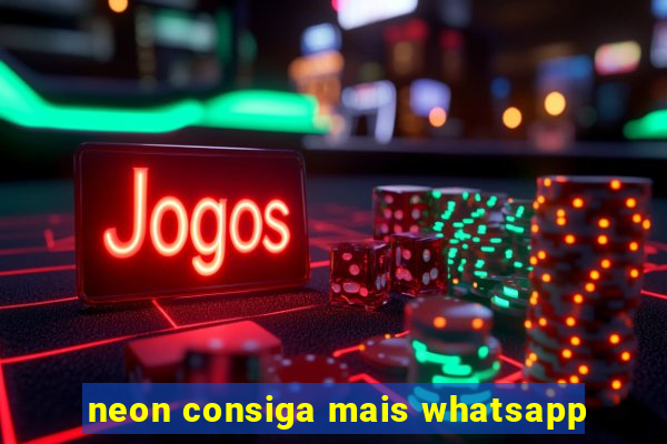 neon consiga mais whatsapp