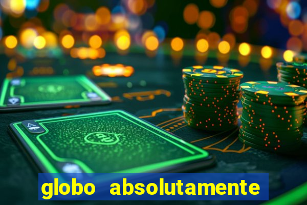 globo absolutamente tudo sobre