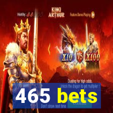 465 bets