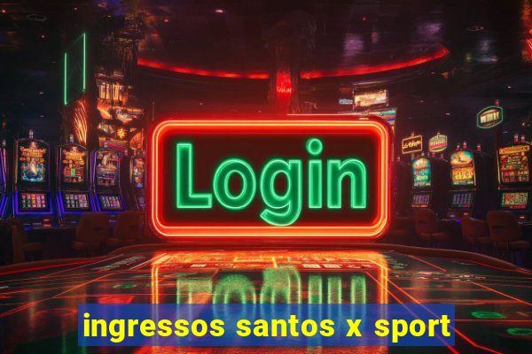 ingressos santos x sport