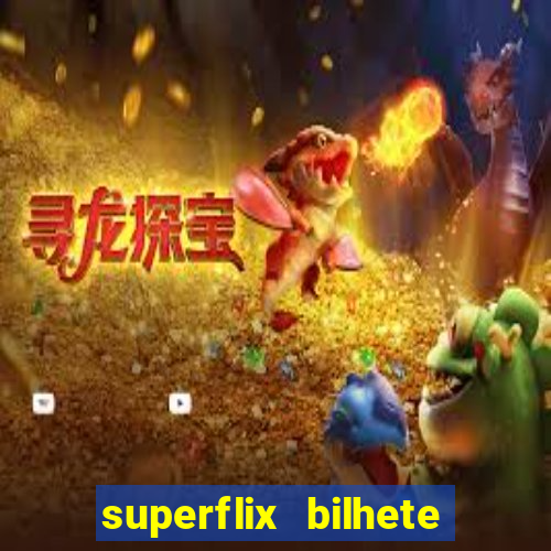 superflix bilhete de loteria