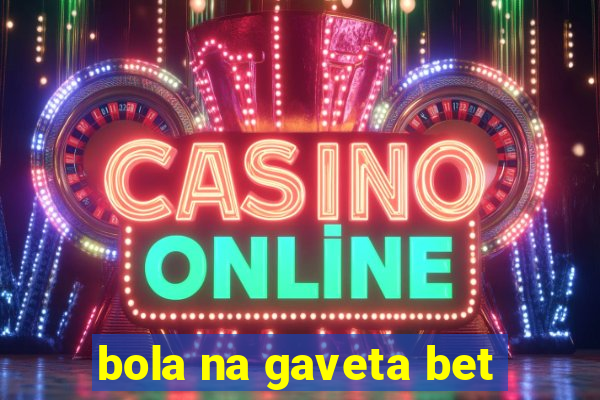 bola na gaveta bet