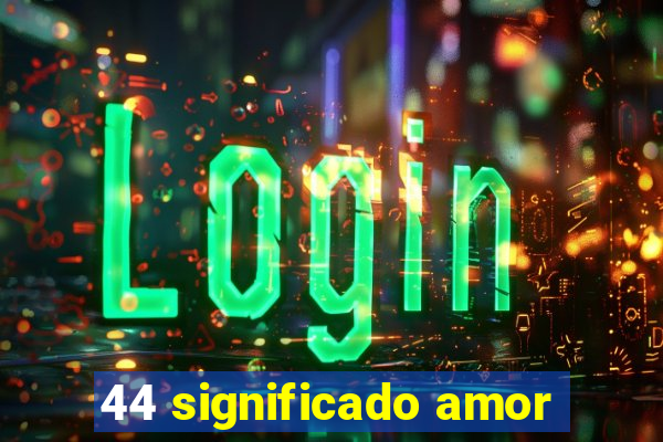 44 significado amor