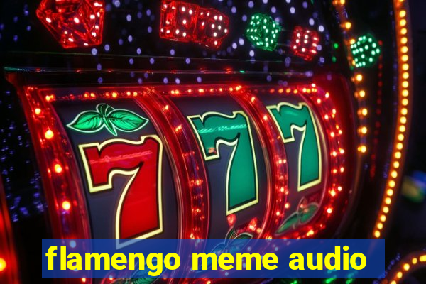 flamengo meme audio
