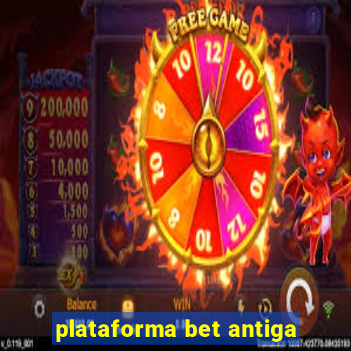 plataforma bet antiga