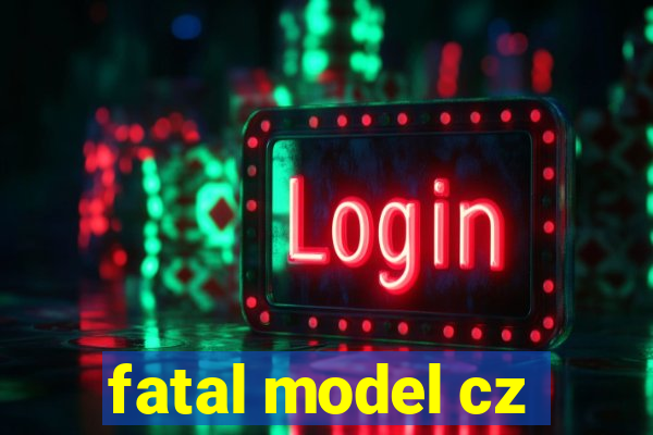 fatal model cz