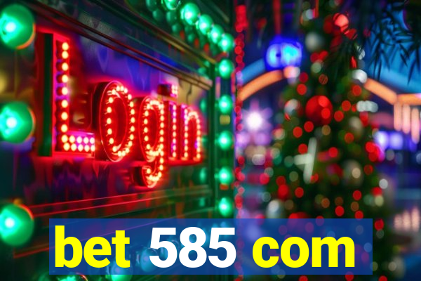 bet 585 com