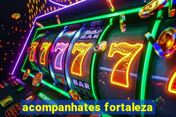 acompanhates fortaleza