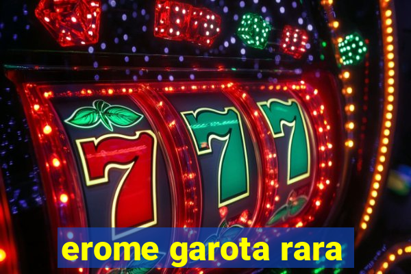 erome garota rara