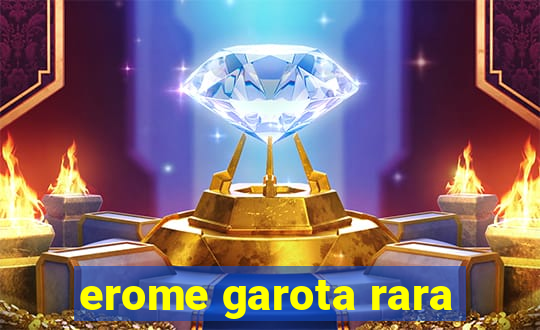erome garota rara