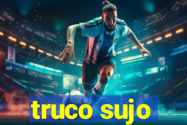 truco sujo