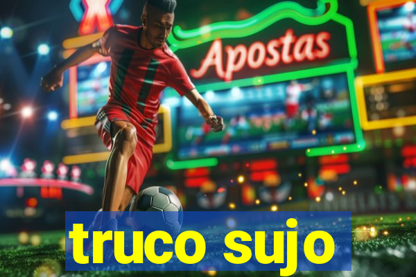 truco sujo