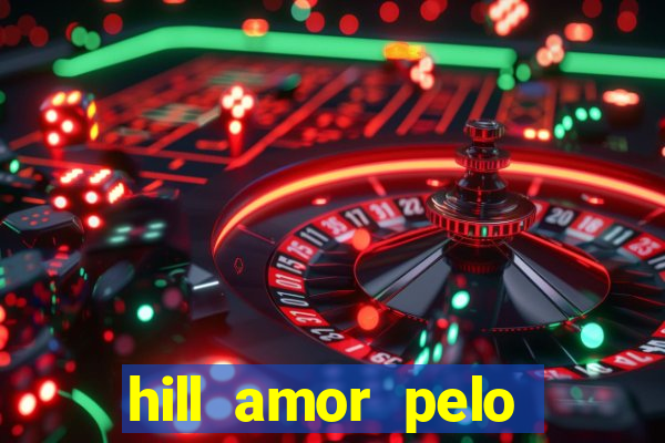 hill amor pelo jogo online