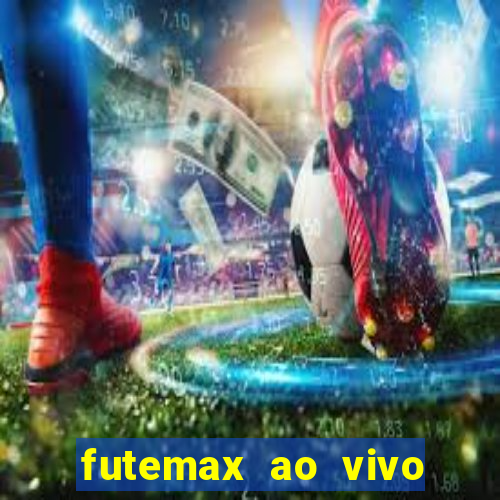futemax ao vivo futebol ao vivo hoje