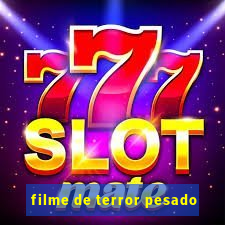 filme de terror pesado