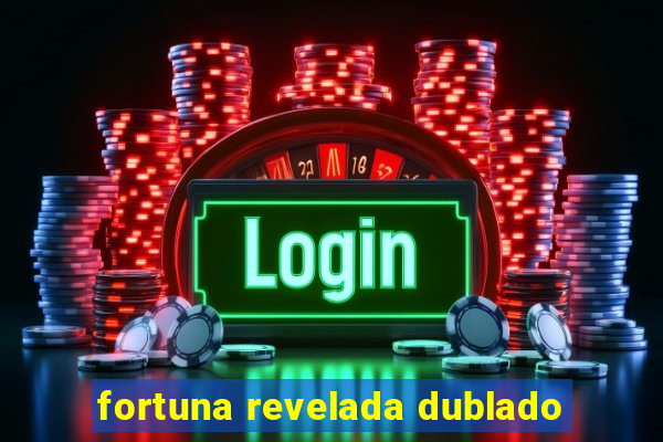 fortuna revelada dublado